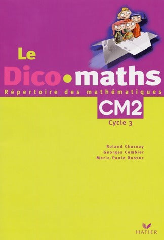 Livrenpoche : Le dico maths CM2 cycle 3 - Roland Charnay - Livre