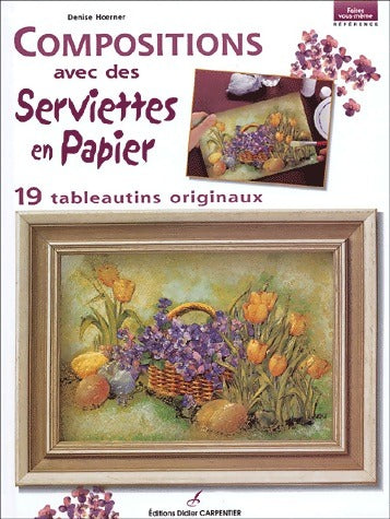 Livrenpoche : Compositions avec des serviettes en papier - Denise Hoerner - Livre