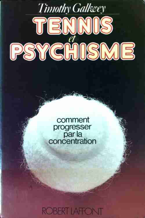 Tennis et psychisme. Comment progresser par la concentration - Timothy Gallwey -  Laffont GF - Livre