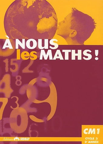 A nous les maths ! CM1 - serge Boëche -  A nous les maths ! - Livre