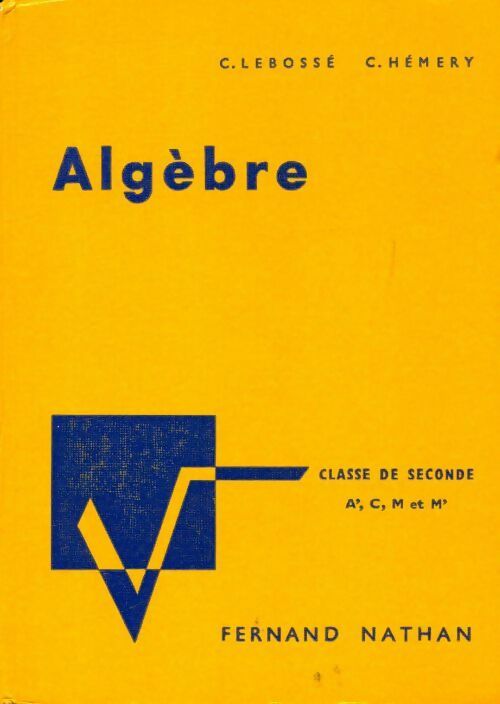 Algèbre Seconde A', C, M et M' - C. Lebossé -  Nathan GF - Livre