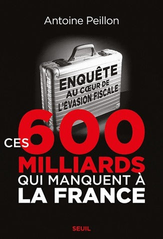 Livrenpoche : Ces 600 milliards qui manquent à la France - Antoine Peillon - Livre
