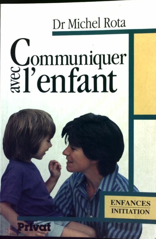 Communiquer avec l'enfant. De la conception à l'adolescence - Michel Rota -  Privat GF - Livre