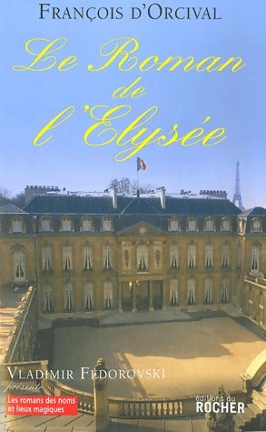 Livrenpoche : Le roman de l'Elysée - François D'Orcival - Livre