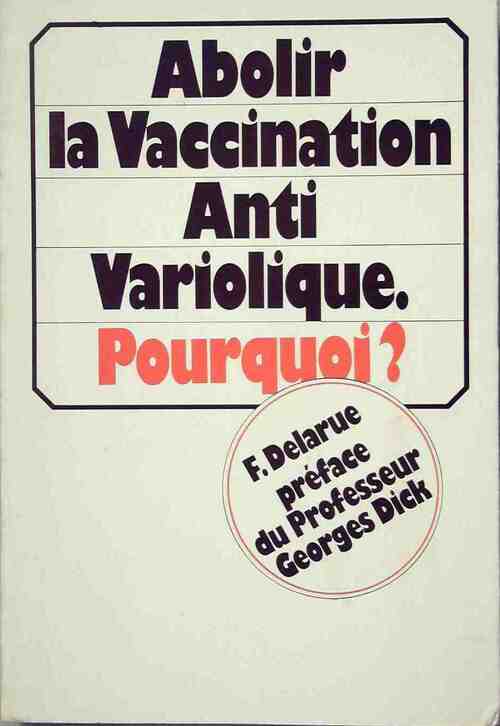 Livrenpoche : Abolir la vaccination anti-variolique, pourquoi ? - F. Delarue - Livre