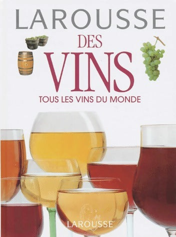 Livrenpoche : Larousse des vins. Tous les vins du monde - Collectif - Livre