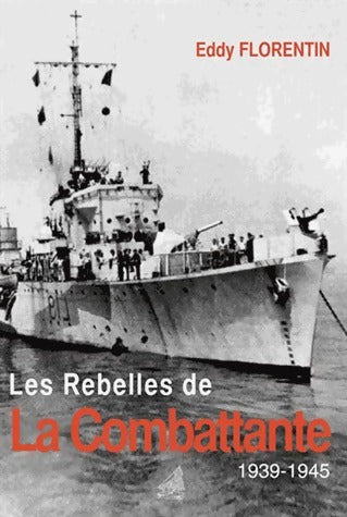 Les rebelles de La Combattante 1939-1945 - Eddy Florentin - Livre