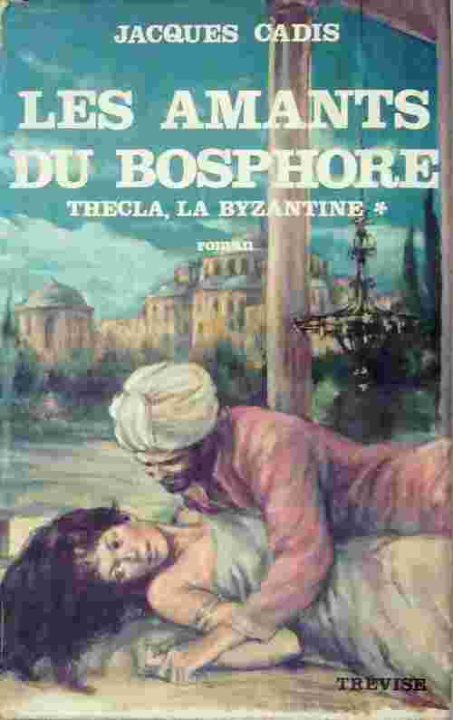 Livrenpoche : Les amants du Bosphore Tome I : Thécla, la Byzantine - Jacques Cadis - Livre