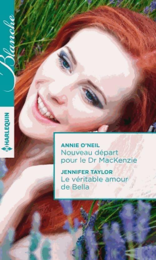Livrenpoche : Nouveau départ pour le Dr Mackensie / Le véritable amour de Bella - Annie O'neil - Livre