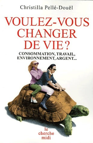 Livrenpoche : Voulez-vous changer de vie ? - Christilla Pellé-Douël - Livre