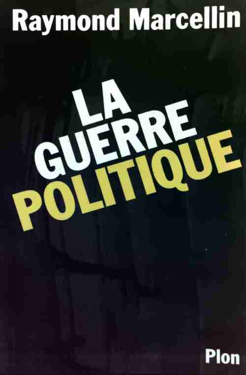 La guerre politique - Raymond Marcellin -  Plon GF - Livre