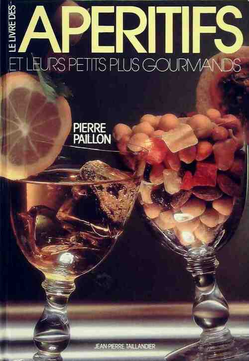 Le livre des apéritifs et leur petits plus gourmands - Pierre Paillon -  Tallandier GF - Livre