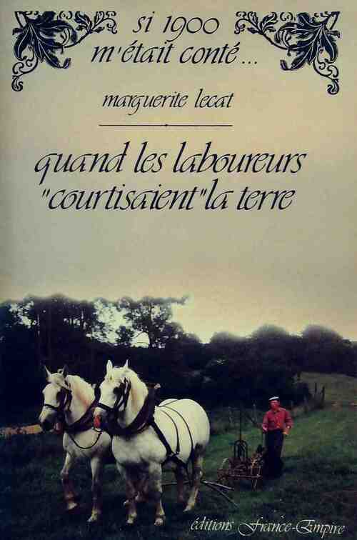Livrenpoche : Quand les laboureurs courtisaient la terre - Marguerite Lecat - Livre