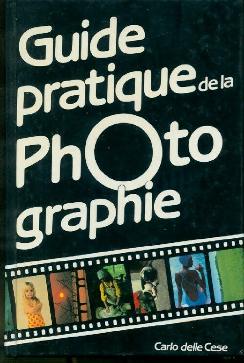 Livrenpoche : Guide pratique de la photographie - Carlo Delle Cese - Livre