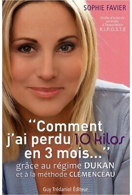 Livrenpoche : Comment j'ai perdu 10 kilos en 3 mois. Grâce au régime Dukan et à la méthode Clémenceau - Sophie Favier - Livre