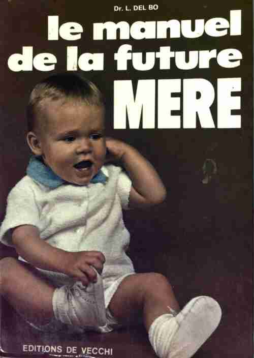 Le manuel de la future mère - L. Del Bo -  De Vecchi GF - Livre