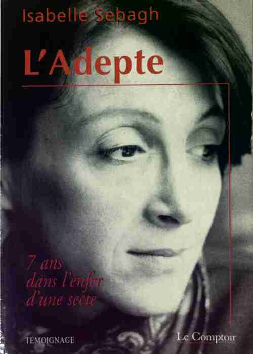 Livrenpoche : L'adepte : 7 ans dans l'enfer d'une secte - Isabelle Sebagh - Livre