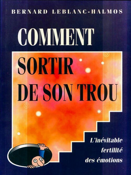 Livrenpoche : Comment sortir de son trou - Bernard Leblanc-Halmos - Livre