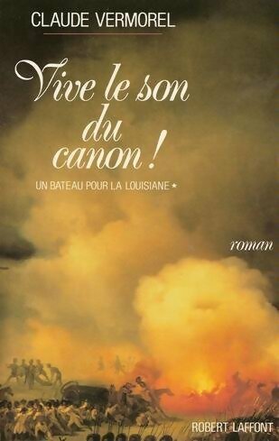 Livrenpoche : Un bateau pour la Louisiane Tome I : Vive le son du canon ! - Claude Vermorel - Livre