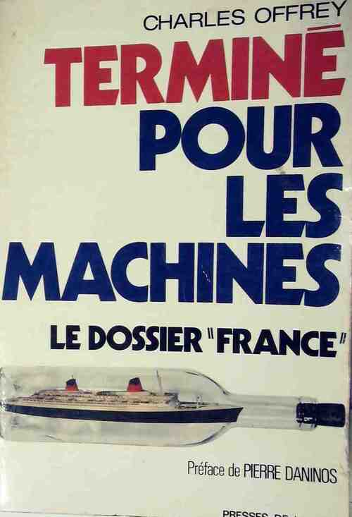 Terminé pour les machines. Le dossier France - Charles Offrey - Livre