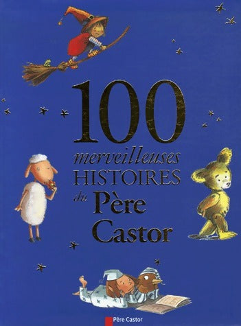 Livrenpoche : 100 merveilleuses histoires du Père Castor - Collectif - Livre