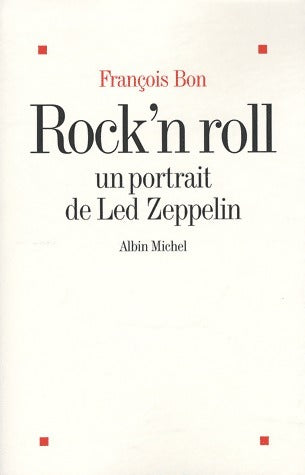 Rock'n Roll. Un portrait de Led Zeppelin - François Bon - Livre