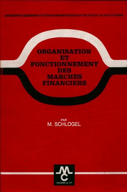 Livrenpoche : Organisation et fonctionnement des marchés financiers - Maurice Schlogel - Livre