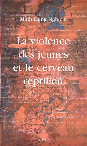 La violence des jeunes et le cerveau reptilien - Minh Dung Nghiem - Livre