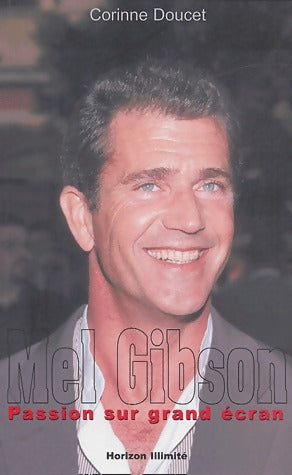 Livrenpoche : Mel Gibson. Passion sur grand écran - Corinne Doucet - Livre