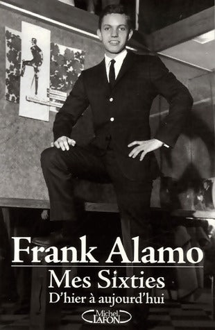 Livrenpoche : Mes sixties. D'hier à aujourd'hui - Frank Alamo - Livre