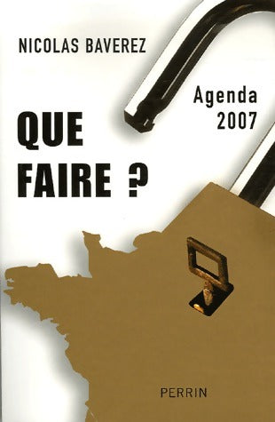 Que faire ? Agenda 2007 - Nicolas Baverez -  Perrin GF - Livre