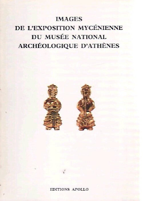 Livrenpoche : Images de l'exposition mycénienne du musée national archéologique d'Athènes - J. A sakellarakis - Livre