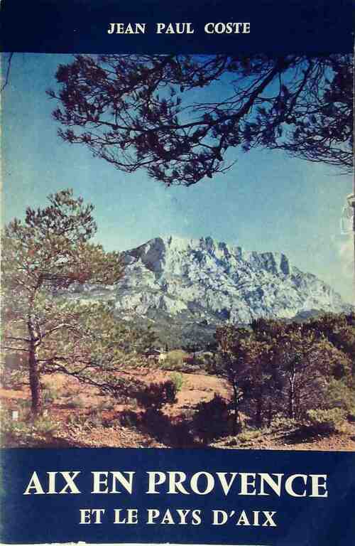 Livrenpoche : Aix en Provence et le pays d'Aix - Jean-Paul Coste - Livre