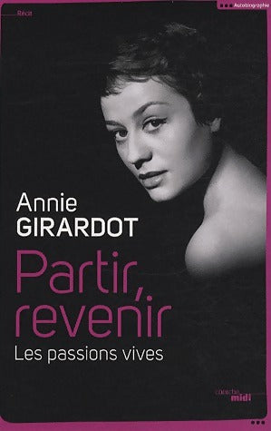 Livrenpoche : Partir, revenir. Les passions vives - Annie Girardot - Livre