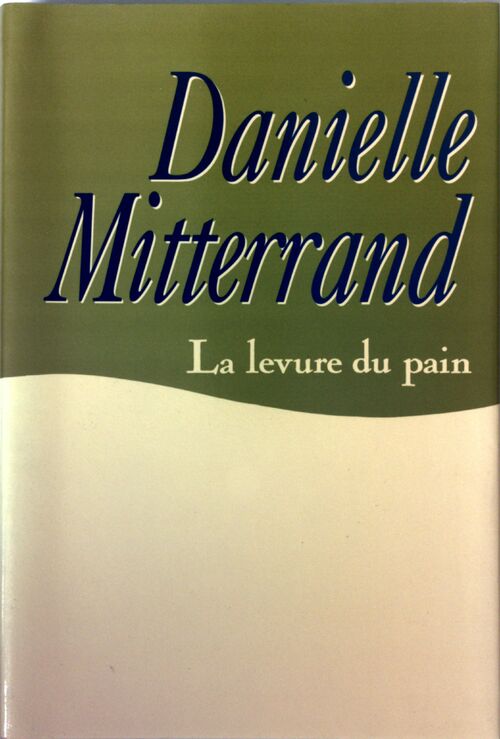 Livrenpoche : La levure du pain - Danielle Mitterrand - Livre