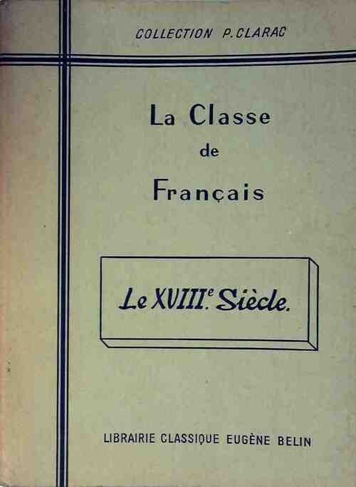 Livrenpoche : La Classe de français : Le XVIIIe siècle - Pierre Clarac - Livre