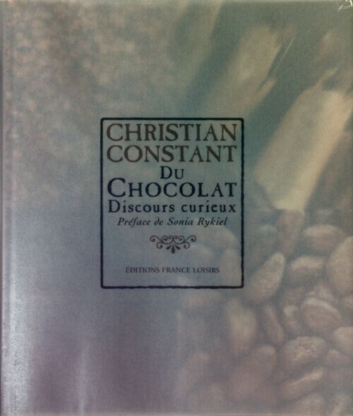 Du chocolat. Discours curieux - Christian Constant -  France Loisirs GF - Livre