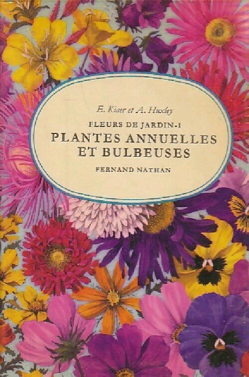 Fleurs de jardin Tome I : Plantes annuelles et bulbeuses - E. Kiaer ; Anthony Huxley -  Nouveaux guides du naturaliste - Livre