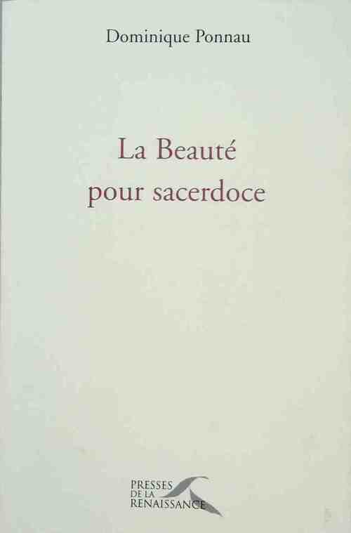 La beauté pour sacerdoce - Dominique Ponnau - Livre