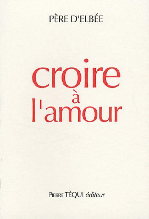 Livrenpoche : Croire à l'amour - Père D'Elbée - Livre