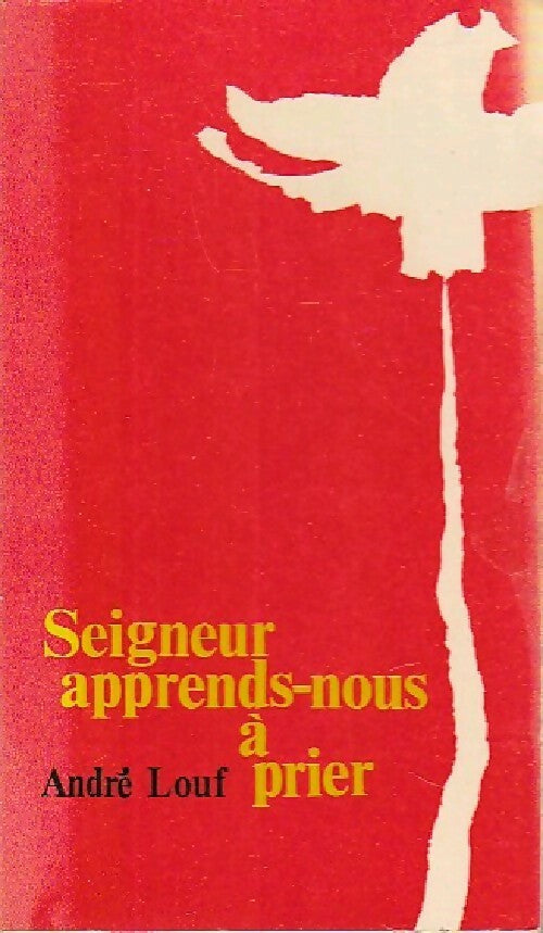 Seigneur, apprends-nous à prier - Dom André Louf - Livre