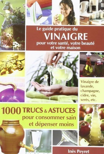 Livrenpoche : Le guide pratique du vinaigre pour votre santé, votre beauté et votre maison - Inès Peyret - Livre