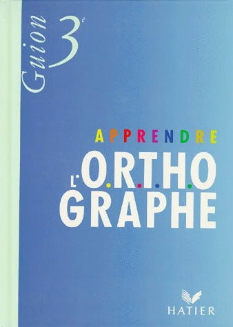 Livrenpoche : Apprendre l'orthographe 3e - Jeanine Guion - Livre