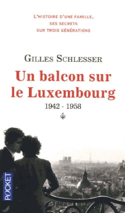 Livrenpoche : Saga parisienne Tome I : Un balcon sur le Luxembourg (1942-1958) - Gilles Schlesser - Livre