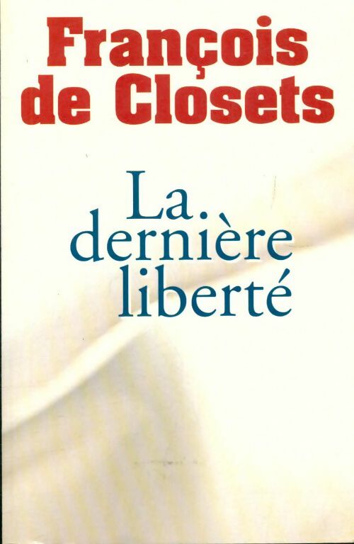 Livrenpoche : La dernière liberté - François De Closets - Livre
