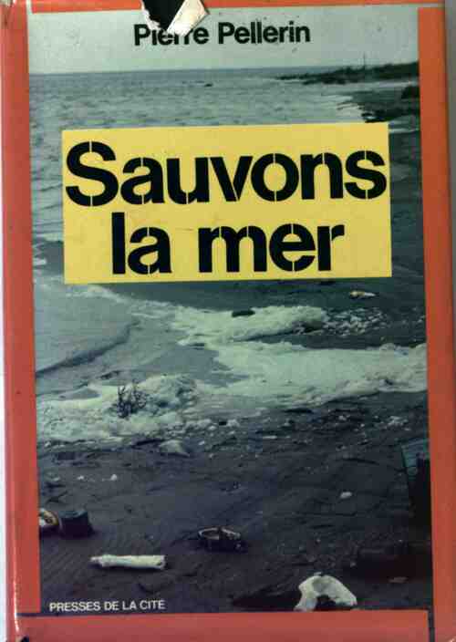 Sauvons la mer - Pierre Pellerin -  Presses de la Cité GF - Livre