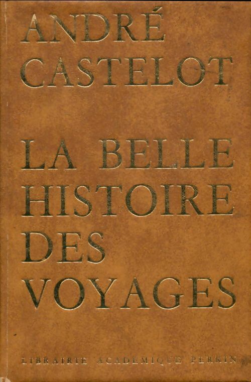 Livrenpoche : La belle histoire des voyages - André Castelot - Livre