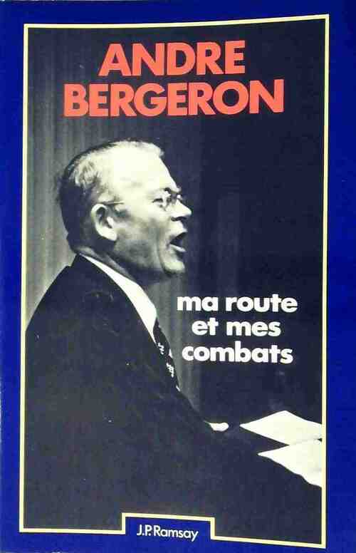 Livrenpoche : Ma route et mes combats - André Bergeron - Livre