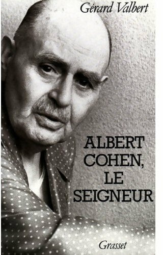 Albert Cohen. Le Seigneur - Gérard Valbert - Livre
