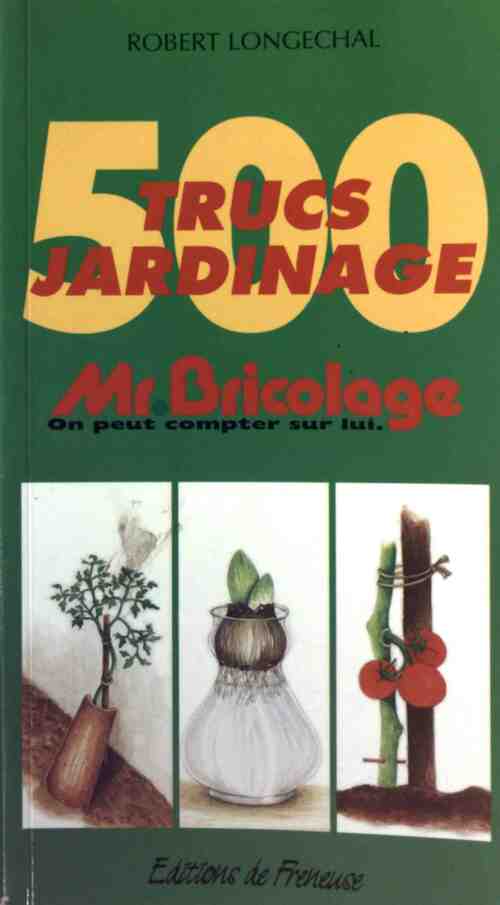 Livrenpoche : 500 trucs jardinage - Robert Longechal - Livre
